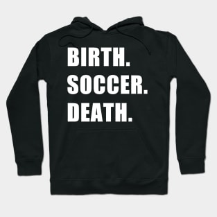 Birth. Soccer. Death. Hoodie